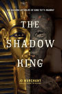 The Shadow King: The Bizarre Afterlife of King Tut's Mummy