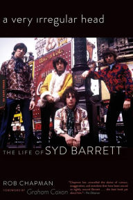 Title: A Very Irregular Head: The Life of Syd Barrett, Author: Rob Chapman