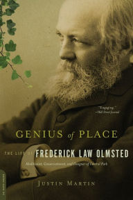 Title: Genius of Place: The Life of Frederick Law Olmsted, Author: Justin Martin