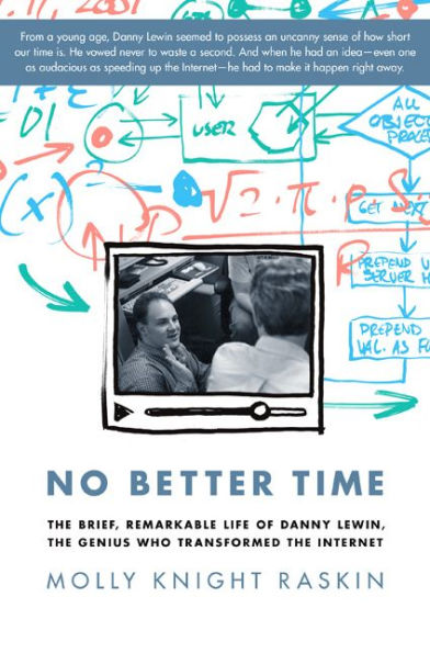 No Better Time: The Brief, Remarkable Life of Danny Lewin, the Genius Who Transformed the Internet