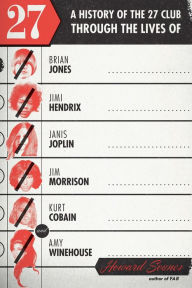 Title: 27: A History of the 27 Club through the Lives of Brian Jones, Jimi Hendrix, Janis Joplin, Jim Morrison, Kurt Cobain, and Amy Winehouse, Author: Howard Sounes