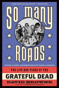 Title: So Many Roads: The Life and Times of the Grateful Dead, Author: David Browne