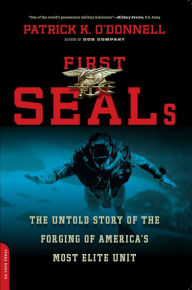 Title: First SEALs: The Untold Story of the Forging of America's Most Elite Unit, Author: Patrick K. O'Donnell
