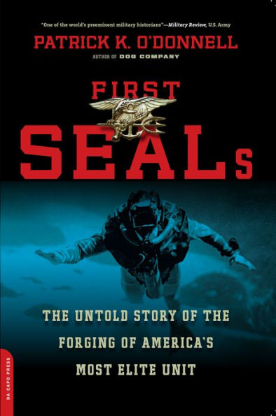 First SEALs: The Untold Story of the Forging of America's Most Elite Unit