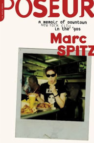 Title: Poseur: A Memoir of Downtown New York City in the '90s, Author: Marc Spitz