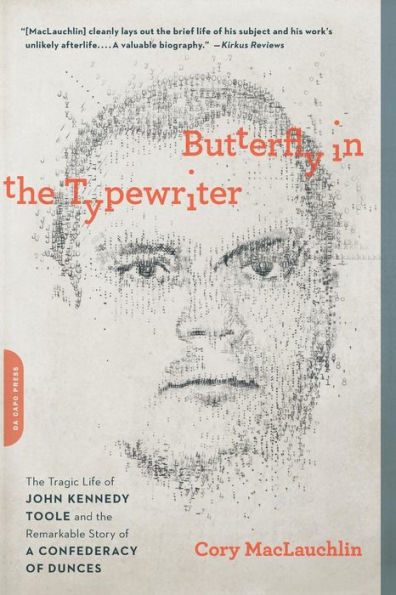 Butterfly in the Typewriter: The Tragic Life of John Kennedy Toole and the Remarkable Story of A Confederacy of Dunces