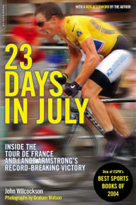 Title: 23 Days in July: Inside the Tour de France and Lance Armstrong's Record-Breaking Victory, Author: John Wilcockson