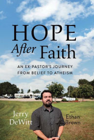 Title: Hope after Faith: An Ex-Pastor's Journey from Belief to Atheism, Author: Jerry DeWitt