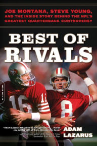 Title: Best of Rivals: Joe Montana, Steve Young, and the Inside Story behind the NFL's Greatest Quarterback Controversy, Author: Adam Lazarus