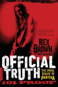 Title: Official Truth, 101 Proof: The Inside Story of Pantera, Author: Rex Brown