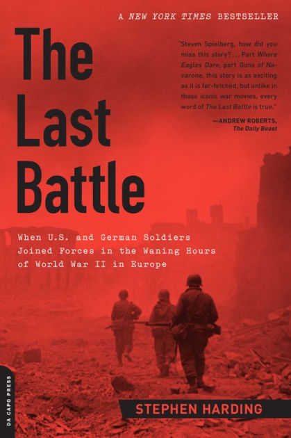 The Last Battle: When U.S. and German Soldiers Joined Forces in the ...