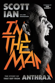 Title: I'm the Man: The Story of That Guy from Anthrax, Author: Scott Ian