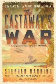 Title: The Castaway's War: One Man's Battle Against Imperial Japan, Author: Stephen Harding