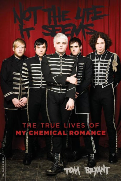 Not The Life It Seems: True Lives of My Chemical Romance