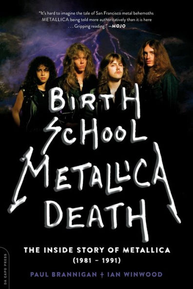 Birth School Metallica Death: The Inside Story of Metallica (1981-1991)