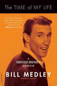 Title: The Time of My Life: A Righteous Brother's Memoir, Author: Bill Medley