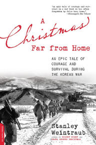 Title: A Christmas Far from Home: An Epic Tale of Courage and Survival during the Korean War, Author: Stanley Weintraub