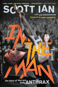 Download free textbooks online I'm the Man: The Story of That Guy from Anthrax 9780306824197 RTF DJVU PDF by Scott Ian