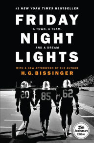 Title: Friday Night Lights: A Town, a Team, and a Dream (25th Anniversary Edition), Author: H. G. Bissinger