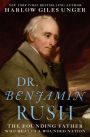 Dr. Benjamin Rush: The Founding Father Who Healed a Wounded Nation