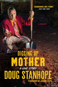 Title: Digging Up Mother: A Love Story, Author: Doug Stanhope