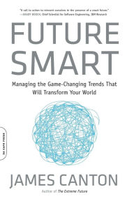 Title: Future Smart: Managing the Game-Changing Trends That Will Transform Your World, Author: James Canton