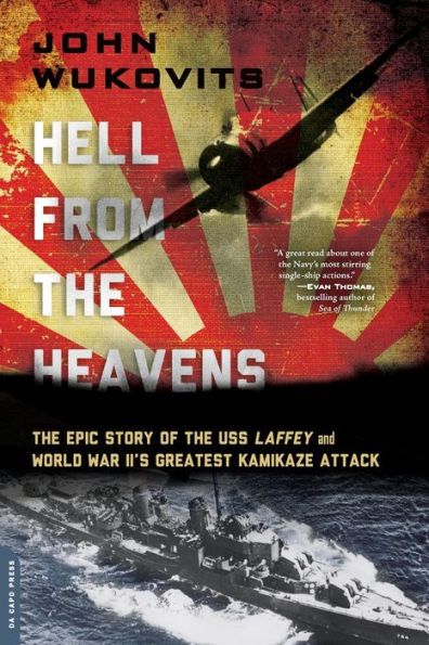 Hell from the Heavens: Epic Story of USS Laffey and World War II's Greatest Kamikaze Attack