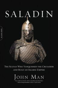 Title: Saladin: The Sultan Who Vanquished the Crusaders and Built an Islamic Empire, Author: John Man