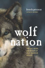 Wolf Nation: The Life, Death, and Return of Wild American Wolves