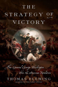 Title: The Strategy of Victory: How General George Washington Won the American Revolution, Author: Thomas Fleming