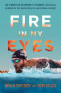 Fire in My Eyes: An American Warrior's Journey from Being Blinded on the Battlefield to Gold Medal Victory