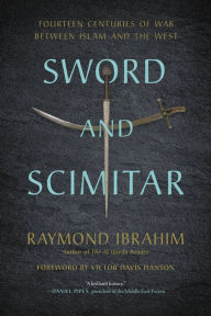 Title: Sword and Scimitar: Fourteen Centuries of War between Islam and the West, Author: Raymond Ibrahim