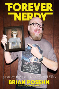 Title: Forever Nerdy: Living My Dorky Dreams and Staying Metal, Author: Brian Posehn
