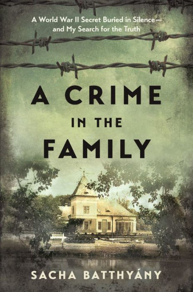 A Crime the Family: World War II Secret Buried Silence--and My Search for Truth