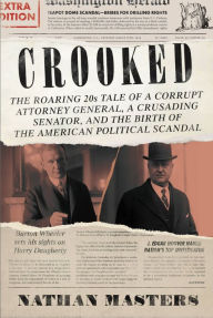 Ebook search and download Crooked: The Roaring '20s Tale of a Corrupt Attorney General, a Crusading Senator, and the Birth of the American Political Scandal iBook 9780306826139