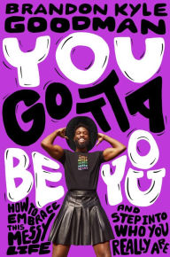 Free ebooks download deutsch You Gotta Be You: How to Embrace This Messy Life and Step Into Who You Really Are ePub PDB MOBI (English literature) by Brandon Kyle Goodman, Brandon Kyle Goodman