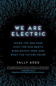 Free downloadable audiobooks for ipod We Are Electric: Inside the 200-Year Hunt for Our Body's Bioelectric Code, and What the Future Holds by Sally Adee iBook PDF CHM (English literature)