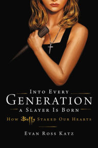 It series books free download Into Every Generation a Slayer Is Born: How Buffy Staked Our Hearts