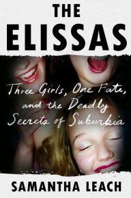 Downloading books free to kindle The Elissas: Three Girls, One Fate, and the Deadly Secrets of Suburbia