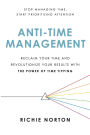 Anti-Time Management: Reclaim Your Time and Revolutionize Your Results with the Power of Time Tipping