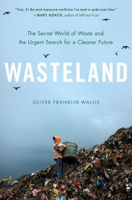 Title: Wasteland: The Secret World of Waste and the Urgent Search for a Cleaner Future, Author: Oliver Franklin-Wallis
