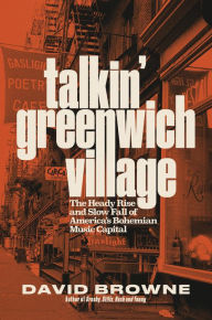 Title: Talkin' Greenwich Village: The Heady Rise and Slow Fall of America's Bohemian Music Capital, Author: David Browne