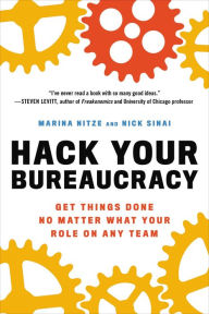 Title: Hack Your Bureaucracy: Get Things Done No Matter What Your Role on Any Team, Author: Marina Nitze