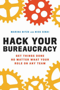 Free download books uk Hack Your Bureaucracy: Get Things Done No Matter What Your Role on Any Team by Marina Nitze, Nick Sinai, Marina Nitze, Nick Sinai 9780306827754