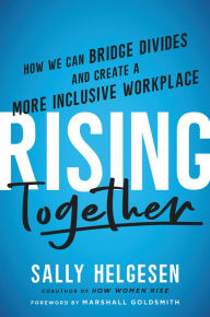 Ebook free downloads Rising Together: How We Can Bridge Divides and Create a More Inclusive Workplace by Sally Helgesen, Marshall Goldsmith 