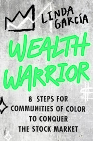 Free new release ebook downloads Wealth Warrior: 8 Steps for Communities of Color to Conquer the Stock Market DJVU ePub by Linda Garcia English version