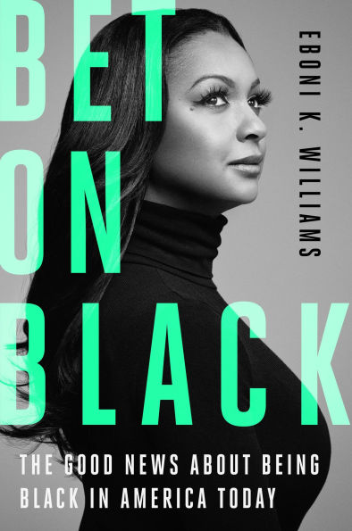 Bet on Black: The Good News about Being Black America Today