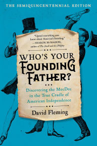 Title: Who's Your Founding Father?: Discovering the MecDec in the True Cradle of American Independence, Author: David Fleming