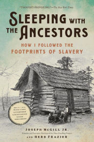 Title: Sleeping with the Ancestors: How I Followed the Footprints of Slavery, Author: Joseph McGill Jr.