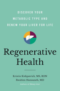 Free kindle book downloads for ipad Regenerative Health: Discover Your Metabolic Type and Renew Your Liver for Life PDF English version by Kristin Kirkpatrick MS, RD, LD, Ibrahim Hanouneh MD